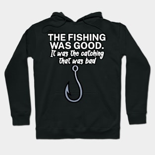 The fishing was good It was the catching that Hoodie